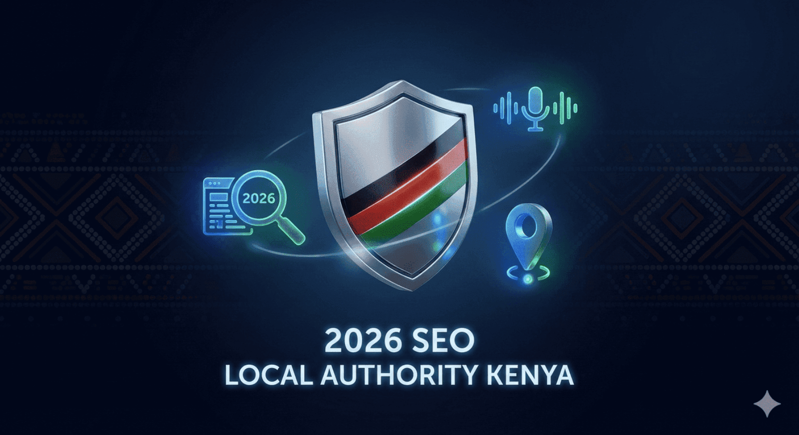 A professional blog header showing a 3D shield with black, red, and green stripes. Glowing blue icons for search, voice waves, and GPS maps float around it. The text reads '2026 SEO LOCAL AUTHORITY KENYA' against a dark blue background with Maasai-inspired patterns